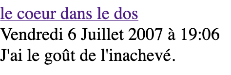 le coeur dans le dos, vendredi 6 juillet 2007 à 19:06, J'ai le goût de l'inachevé